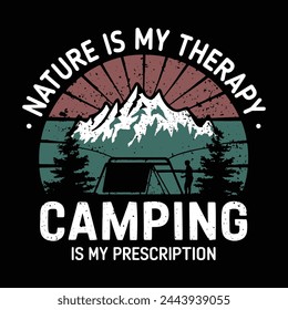 Nature is my therapy camping is my prescription. T-Shirt design vector.