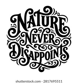 Nature never disappoints hand lettered calligraphy quote with disappoints outdoors typography lettering
