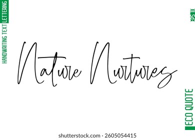 Nature Nurtures  Modern Stylish Cursive Hand Lettering Eco Friendly Slogan
