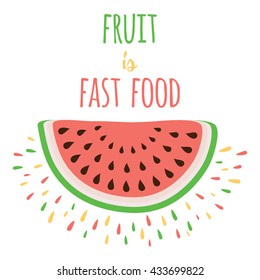 Nature product sign. Watermelon symbol. Icon on cartoon design for fruits. Nature food. Cute watermelon slices. Color summer print. Card with funny cool quote 'Fruit is fast food'. Food jokes vector.