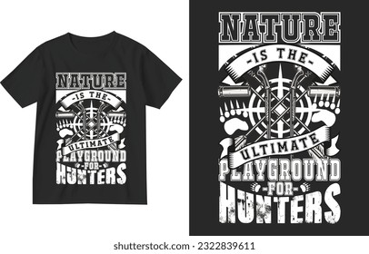 Nature is the ultimate playground for hunters t shirt design template . Deer Hunting Shirt, Hunting TShirt, Hunt Shirt, Hunting Dad Shirt, Cool Hunters-Shirt, Cool Hunting t-shirt, Hunting-Gift, Deer 