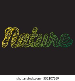 Nature. Unique artwork with hand drawn lettering in baroque style with swirls and hand drawn elements. Quote typographical background.  Template for card banner poster print for t-shirt.