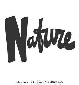 Nature. Vector hand drawn illustration with cartoon lettering. Good as a sticker, video blog cover, social media message, gift cart, t shirt print design.