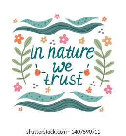 In nature we trust  hand drawn phrase drawing.
Concept of care after nature, saving plants. Isolated objects, vector print. Trendy flat design for poster, T-shirts, banner, background. 