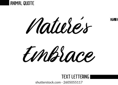 Nature's Embrace  Stylish Vector Typography Text Animal Saying