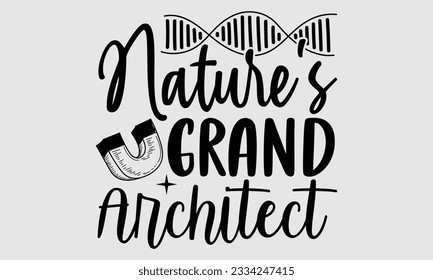 Nature's Grand Architect- Biologist t- shirt design, Handmade calligraphy vector illustration for Cutting Machine, Isolated on white background, EPS 10