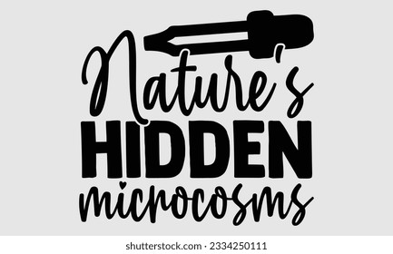 Nature's Hidden Microcosms- Biologist t- shirt design, Hand written vector Illustration Template for prints on SVG and bags, posters, cards svg