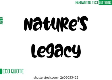 Nature's Legacy  Typography Text Hand Writing Calligraphy Of Eco Quote