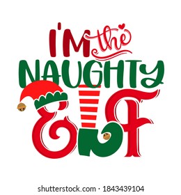 I am the naughty Elf - phrase for Christmas baby / kid clothes or ugly sweaters. Hand drawn lettering for Xmas greetings cards, invitations. Good for t-shirt, mug, gift, prints. Santa's Little Helper.