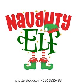 Naughty Elf - phrase for Christmas Mother clothes or ugly sweaters. Hand drawn lettering for Xmas greetings cards, invitations. Good for t-shirt, mug, gift, printing press. Santa's Little Helper.