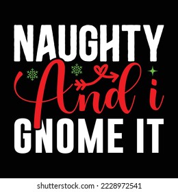 naughty and i gnome it  T shirt design Vector File