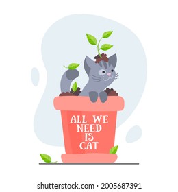 Naughty gray kitten sitting in the ground in a pot with a plant isolated on white. All we need is cat. Vector illustration for postcard, banner, decor, design, arts, web, calendar, advirtising. 