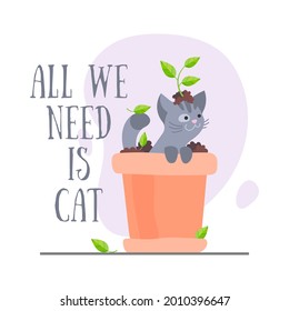 Naughty gray kitten sitting in the ground in a pot with a plant isolated on white. All we need is cat. Vector illustration for postcard, banner, decor, design, arts, web, calendar, advirtising. 