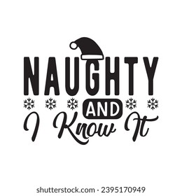 Naughty and i know it,Funny Christmas t-shirt design Bundle, Christmas, Merry Christmas , Winter, Xmas, Holiday and Santa, Commercial Use, Cut Files Cricut, Silhouette, eps, dxf, png