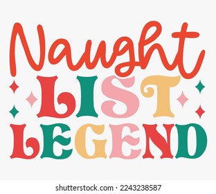 Naughty List Legend Christmas Saying SVG, Retro Christmas T-shirt, Funny Christmas Quotes, Merry Christmas Saying SVG, Holiday Saying SVG, New Year Quotes, Winter Quotes SVG, Cut File for Cricut