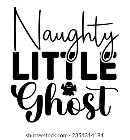 naughty little ghost, Halloween quotes SVG cut files Design