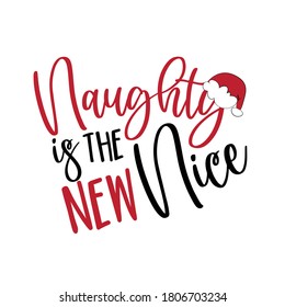 Naughty Is The New Nice- Chiristmas phrase with Santa's cap. Good for t shirt print, poster, greeting card, mug, and gift design.