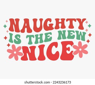 Naughty Is the New Nice Christmas Saying SVG, Retro Christmas T-shirt, Funny Christmas Quotes, Merry Christmas Saying SVG, Holiday Saying SVG, New Year Quotes, Winter Quotes SVG, Cut File for Cricut