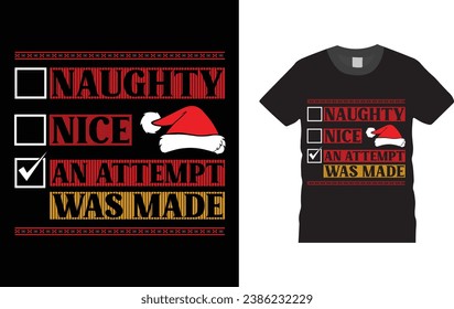 naughty nice an attempt was made, Christmas Day typography creative T-shirt design with Christmas elements. Illustration, vector design template, ready  for print poster, banner, mug, shirt. 