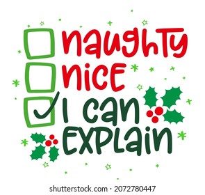 Naughty, nice, I can explain - Funny calligraphy phrase for Christmas. Hand drawn lettering for Xmas greetings cards, invitations. Good for t-shirt, mug, gift, printing press. Holiday quotes.