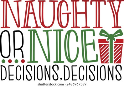 Naughty Or Nice Decisions, Decisions Funny Christmas Typography Design