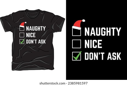 Naughty Nice Don't Ask - Funny Christmas T-Shirt