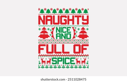 Naughty Nice and Full of Spice - UGLY Christmas pattern T-Shirt designs, Christmas Sweater designs, Hand drawn lettering on white background, Calligraphy graphic design, Typography element