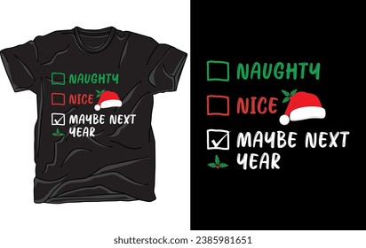 Naughty Nice May Be Next Year - Funny Christmas T-Shirt