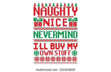 Naughty nice nevermind I’ll buy my own stuff - ugly christmas sweater t shirt Design and svg, Calligraphy T-shirt design, holiday vector, EPS, SVG Files for Cutting, bag, cups, card, EPS 10