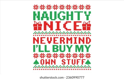 Naughty Nice Nevermind I’ll Buy My Own Stuff - Christmas T shirt Design, Hand drawn lettering and calligraphy, illustration Modern, simple, lettering For stickers, mugs, etc.