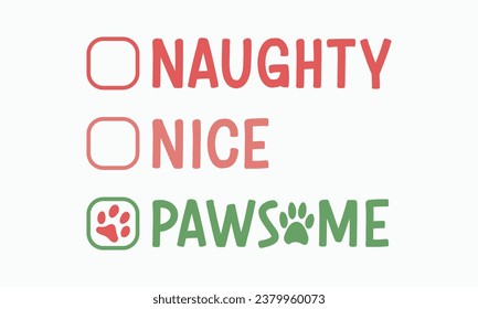 Naughty nice pawsome, Calligraphy phrase for Christmas. Hand drawn lettering for Xmas, Holiday quote, sticker, invitation, Silhouette, Funny Christmas Dog t-shirt, mug, gift, cut files