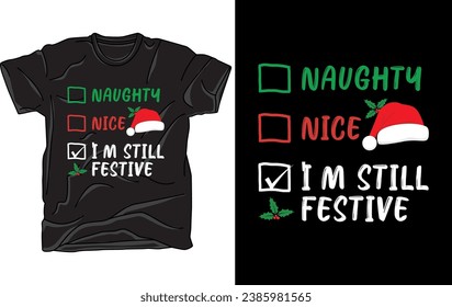 Naughty Nice I'm still festive - Funny Christmas T Shirt