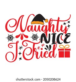Naughty Nice I Tried - Christmas T-shirt Design, Vector Files.