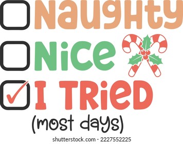 Naughty Nice I Tried. Christmas T-Shirt Design, Posters, Greeting Cards, Textiles, and Sticker Vector Illustration	