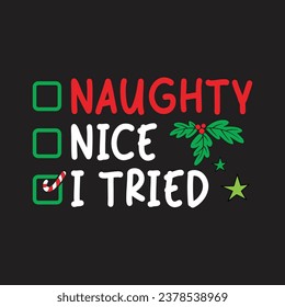 Naughty, Nice I Tried. Christmas T-Shirt Design, Posters, Greeting Cards, Textiles, Sticker Vector Illustration, Hand drawn lettering for Xmas invitations, mugs, and gifts.