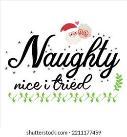 Naughty Nice I Tried, Merry Christmas shirts Print Template, Xmas Ugly Snow Santa Clouse New Year Holiday Candy Santa Hat vector illustration for Christmas hand lettered