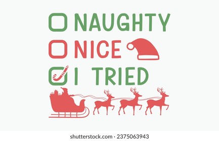 Naughty nice i tried,Christmas T-shirts, Christmas vector quote design bundle, Holiday quotes, Santa, Cut Files Cricut, Silhouette, happy new year, Vintage Vector graphic typographic design for poster
