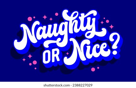 Naughty or Nice, vibrant script lettering illustration for Christmas occasions. Isolated colorful vector typography design element. Winter Holidays themed phrase for web, fashion, print purposes