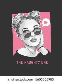 The Naughty One Slogan With B/w Girl In Sunglasses Illustration