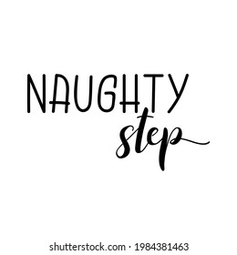 Naughty step. Lettering. Ink illustration. t-shirt design.