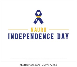 NAURU Independence Day vector design on a white background, Typographic Design of NAURU Independence Day, Independence Day of NAURU with Ribbon flag, Vector design of Nauru national day