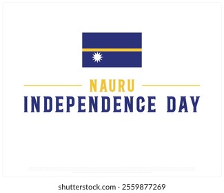 NAURU Independence Day vector design on a white background, Typographic Design of NAURU Independence Day, Independence Day of NAURU with national flag, Vector design of Nauru national day 