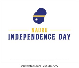 NAURU Independence Day vector design on a white background, Typographic Design of NAURU Independence Day, Independence Day of NAURU with map flag, Vector design of Nauru national day 