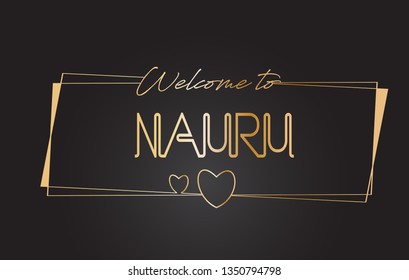 Nauru Welcome to Golden text Neon Lettering Typography with Wired Golden Frames and Hearts Design Vector Illustration.