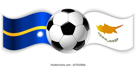 Nauruan and Cypriot wavy flags with football ball. Nauru combined with Cyprus isolated on white. Football match or international sport competition concept.