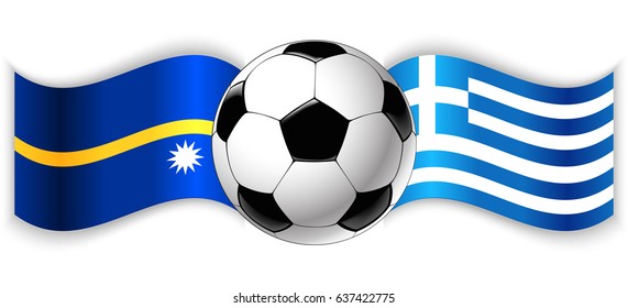 Nauruan and Greek wavy flags with football ball. Nauru combined with Greece isolated on white. Football match or international sport competition concept.