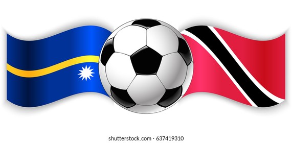 Nauruan and Trinidadian wavy flags with football ball. Nauru combined with Trinidad and Tobago isolated on white. Football match or international sport competition concept.