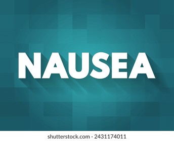 Nausea is the feeling of being sick to your stomach, text concept background