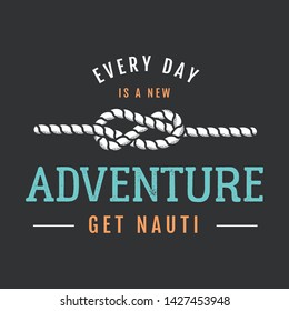 Nautical adventure style vintage print design for t-shirt, logos or badge. Everyday adventure get nauti typography with rope. Marine emblem, sea and ocean style tee. Stock vector illustration