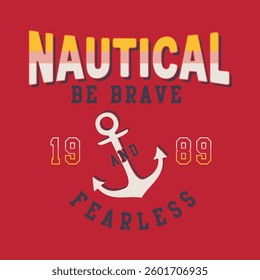 nautical be brave and fearless, Graphic design print t-shirts fashion, illustration, vector, posters, cards, stickers, mug